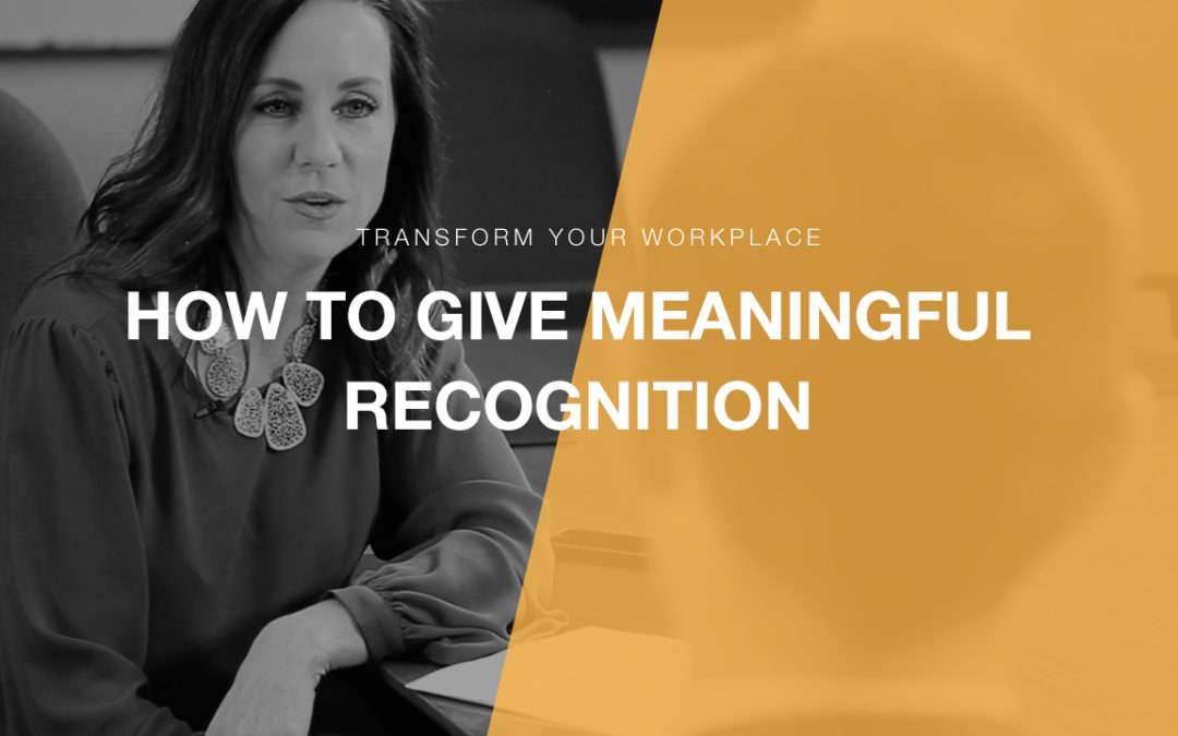 Transform Your Workplace Ep. 04 – How to Give Meaningful Recognition at Work