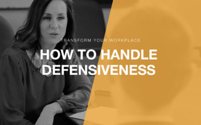 Transform Your Workplace Ep. 03 – How to Handle Defensiveness in the Workplace