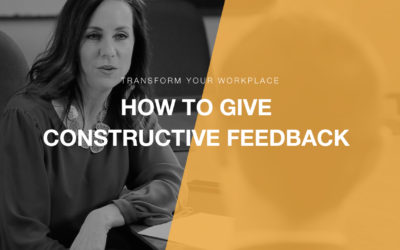 Transform Your Workplace Ep. 05 – How to Give Constructive Feedback